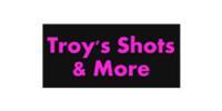 Troys' Shots & More